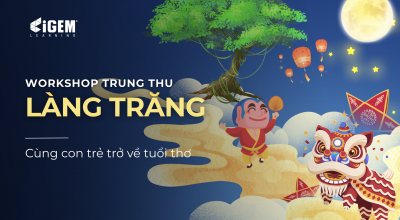 WORKSHOP LÀNG TRĂNG 0Đ – 100% BÉ THAM GIA ĐỀU CÓ QUÀ MANG VỀ!
